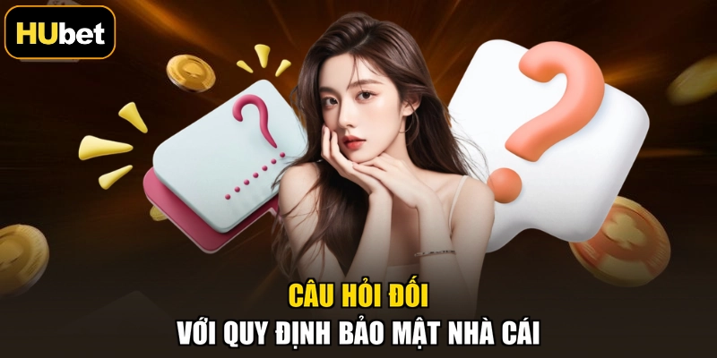 Câu hỏi đối với quy định bảo mật nhà cái