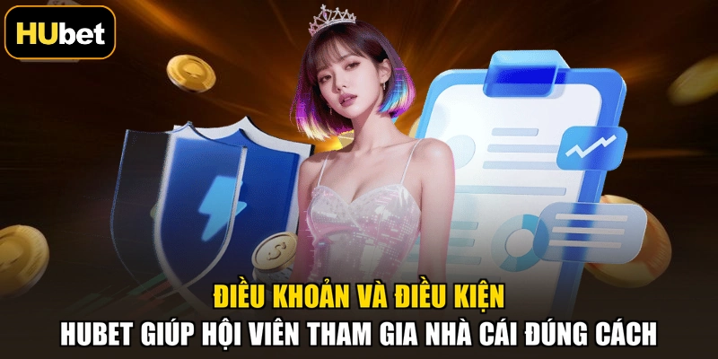 Điều khoản và điều kiện HUBET giúp hội viên tham gia nhà cái đúng cách