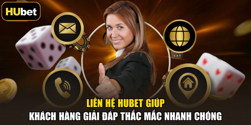 Liên hệ HUBET giúp khách hàng giải đáp thắc mắc nhanh chóng