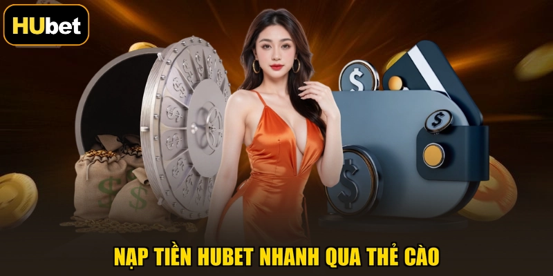 Nạp tiền HUBET nhanh qua thẻ cào