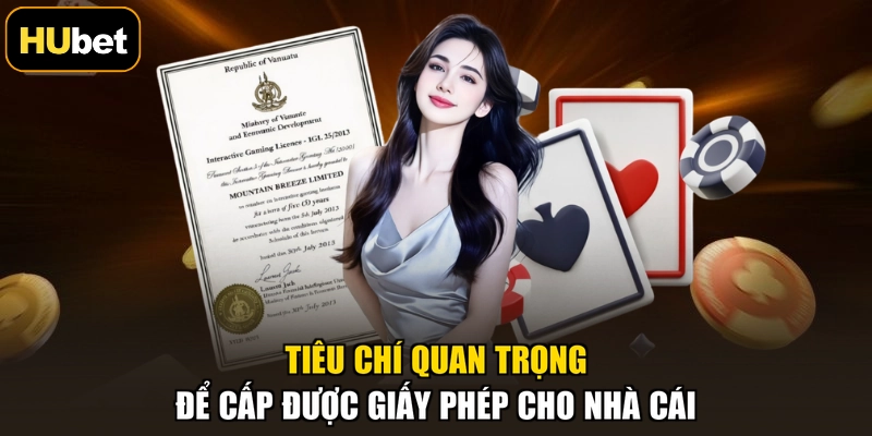 Tiêu chí quan trọng để cấp được giấy phép cho nhà cái